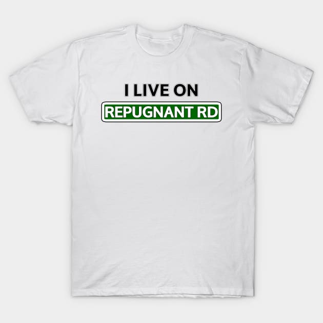 I live on Repugnant Rd T-Shirt by Mookle